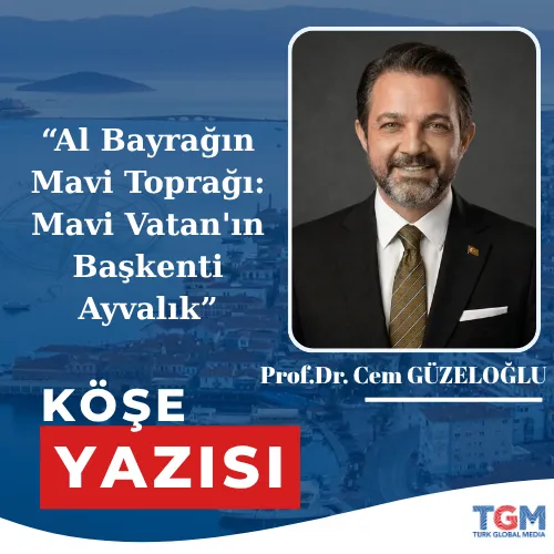 Al Bayrağın Mavi Toprağı: Mavi Vatan'ın Başkenti Ayvalık