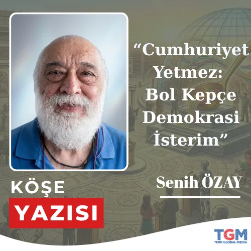 Cumhuriyet Yetmez: Bol Kepçe Demokrasi İsterim
