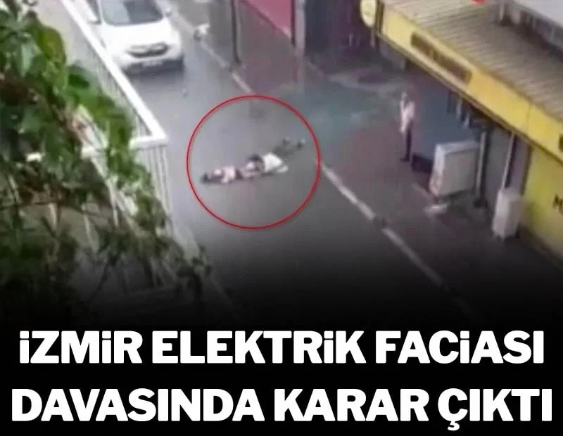 İzmir'de elektrik akım faciası davasında karar açıklandı