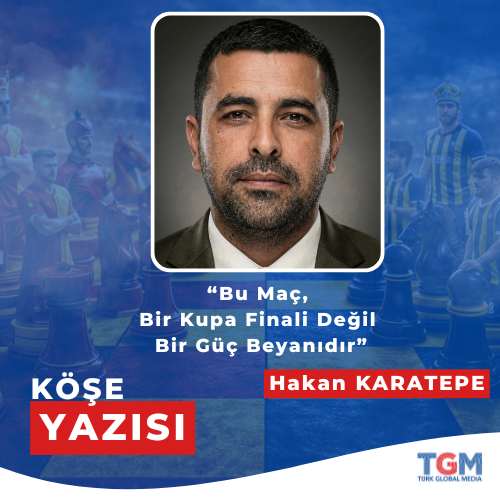 Bu Maç Bir Kupa Finali Değil Bir Güç Beyanıdır