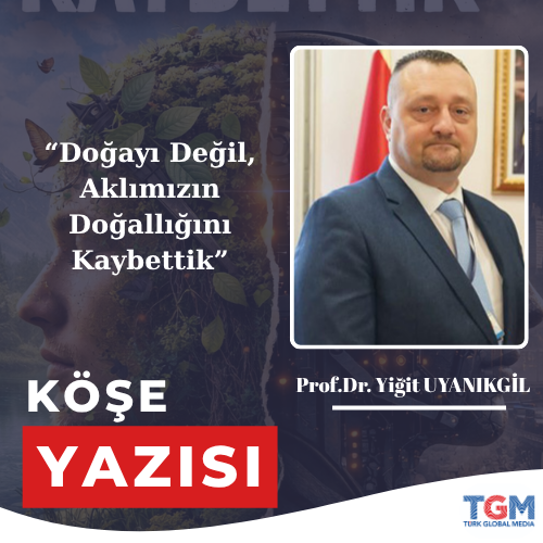 Doğayı Değil, Aklımızın Doğallığını Kaybettik