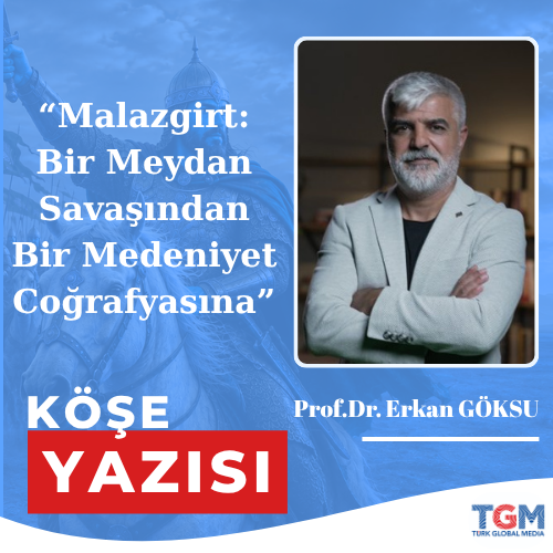 Malazgirt: Bir Meydan Savaşından Bir Medeniyet Coğrafyasına