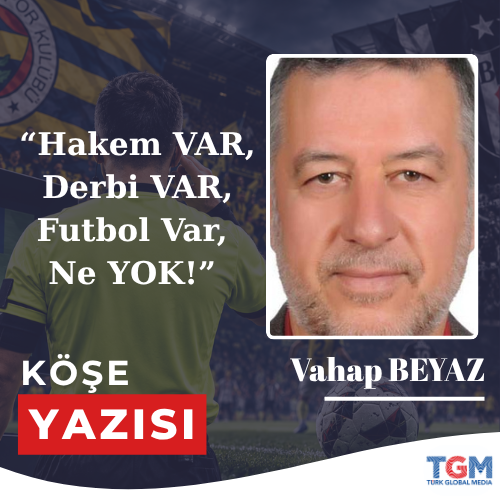 Hakem VAR, Derbi VAR, Futbol Var, Ne YOK!