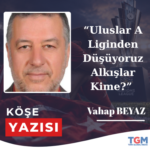 “Uluslar A Liginden Düşüyoruz. Alkışlar Kime?”
