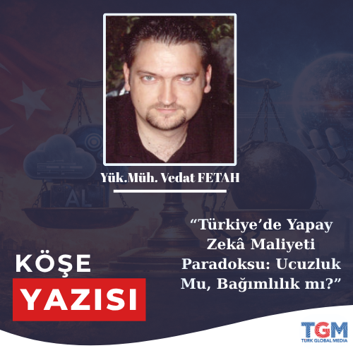 Türkiye’de Yapay Zekâ Maliyeti Paradoksu: Ucuzluk Mu, Bağımlılık mı?