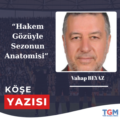 Hakem Gözüyle Sezonun Anatomisi