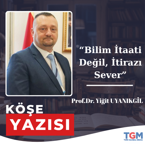 Bilim İtaati Değil, İtirazı Sever