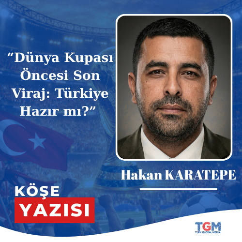 Dünya Kupası Öncesi Son Viraj: Türkiye Hazır mı?