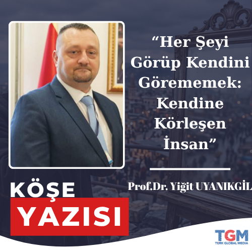 Her Şeyi Görüp Kendini Görememek: Kendine Körleşen İnsan