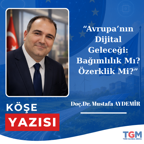 Avrupa’nın Dijital Geleceği: Bağımlılık Mı? Özerklik Mi?