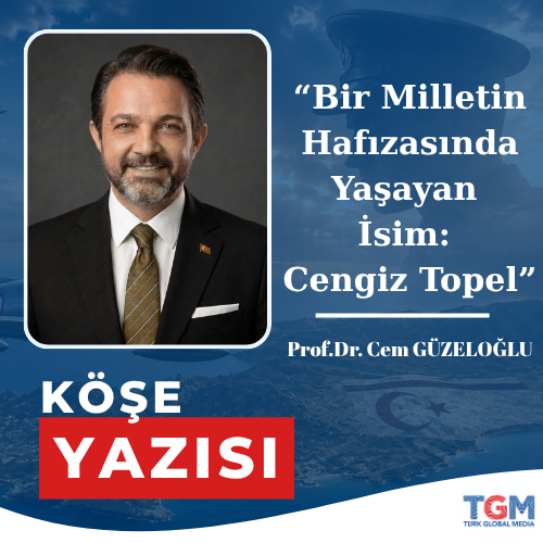 Bir Milletin Hafızasında Yaşayan İsim: Cengiz Topel