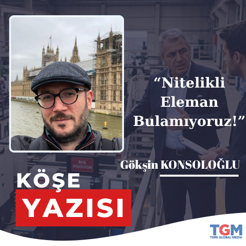 “Nitelikli Eleman Bulamıyoruz!”